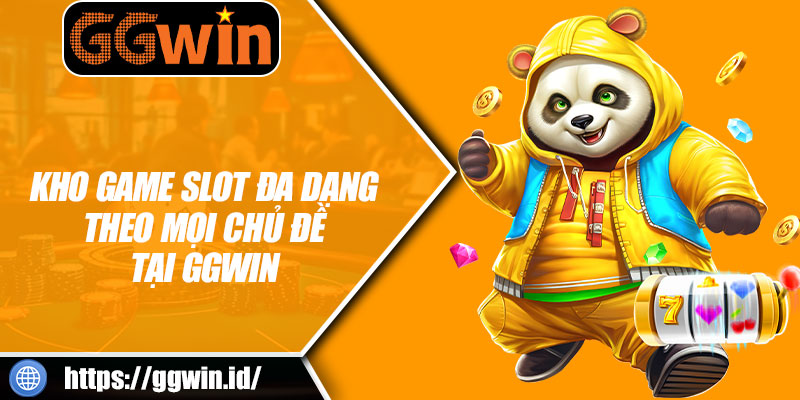 Kho Game Slot Đa Dạng Theo Mọi Chủ Đề Tại GGWIN