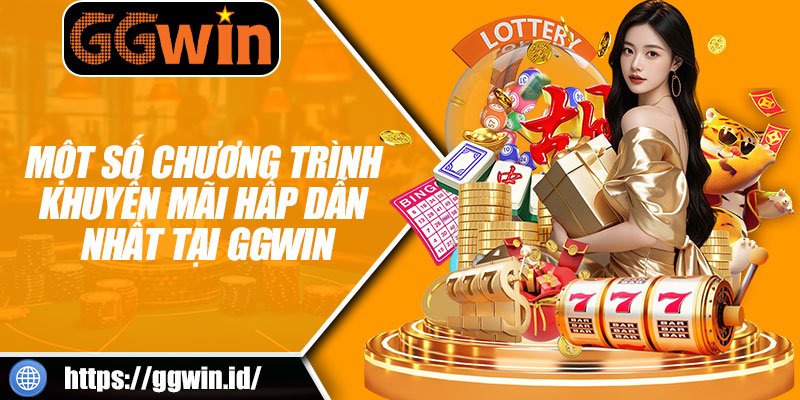 Một Số Chương Trình Khuyến Mãi Hấp Dẫn Nhất Tại GGWIN
